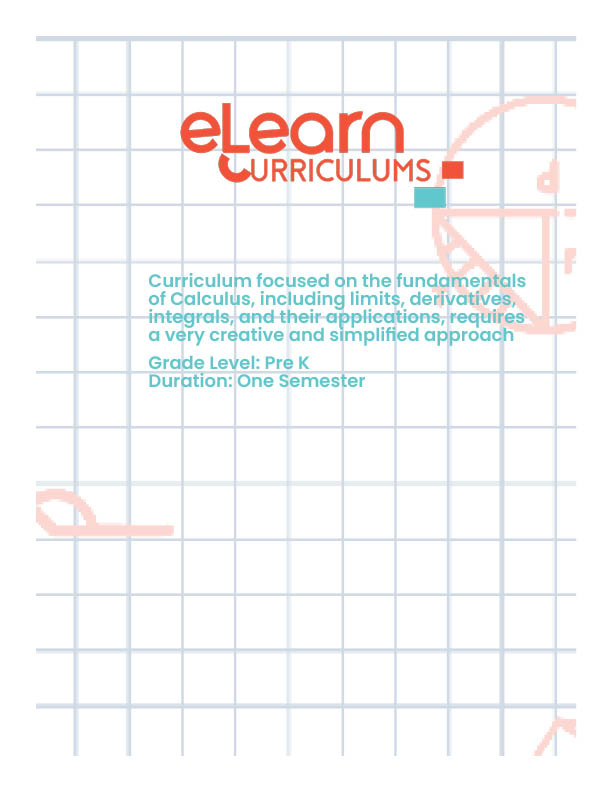 Curriculum for Pre-K students focused on the fundamentals of Calculus, including limits, derivatives, integrals, and their applications, requires a very creative and simplified approach